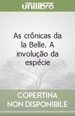 As crônicas da la Belle. A involução da espécie libro