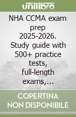 NHA CCMA exam prep 2025-2026. Study guide with 500+ practice tests, full-length exams, strategies & tips to pass on your first try libro