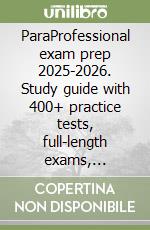 ParaProfessional exam prep 2025-2026. Study guide with 400+ practice tests, full-length exams, strategies & tips to pass on your first try libro