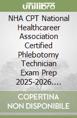 NHA CPT National Healthcareer Association Certified Phlebotomy Technician Exam Prep 2025-2026. Study guide with 500+ practice tests, full-length exams, strategies & tips to pass on your first try libro