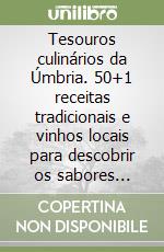 Tesouros culinários da Úmbria. 50+1 receitas tradicionais e vinhos locais para descobrir os sabores autênticos da região libro