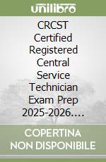 CRCST Certified Registered Central Service Technician Exam Prep 2025-2026. Study guide with 500+ practice questions, detailed rationales, and proven test-taking strategies libro