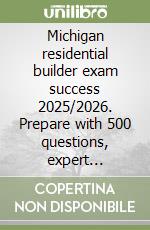 Michigan residential builder exam success 2025/2026. Prepare with 500 questions, expert recommendations, and structured solutions libro