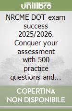NRCME DOT exam success 2025/2026. Conquer your assessment with 500 practice questions and study advice libro