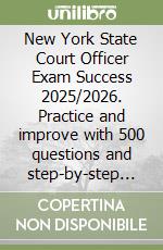New York State Court Officer Exam Success 2025/2026. Practice and improve with 500 questions and step-by-step solutions libro
