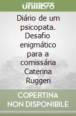 Diário de um psicopata. Desafio enigmático para a comissária Caterina Ruggeri libro