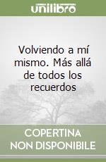 Volviendo a mí mismo. Más allá de todos los recuerdos libro