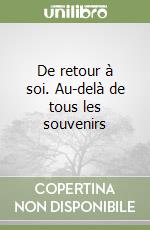 De retour à soi. Au-delà de tous les souvenirs libro
