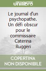 Le journal d'un psychopathe. Un défi obscur pour le commissaire Caterina Ruggeri libro