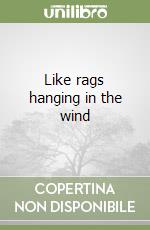 Like rags hanging in the wind libro