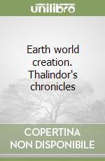 Earth world creation. Thalindor's chronicles libro