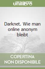 Darknet. Wie man online anonym bleibt libro