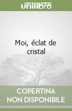 Moi, éclat de cristal