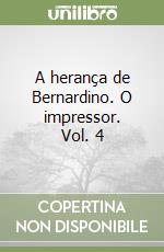 A herança de Bernardino. O impressor. Vol. 4 libro