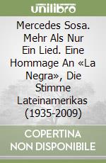 Mercedes Sosa. Mehr Als Nur Ein Lied. Eine Hommage An «La Negra», Die Stimme Lateinamerikas (1935-2009)
