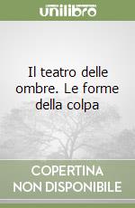 Il teatro delle ombre. Le forme della colpa