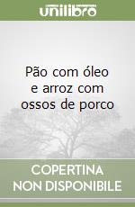Pão com óleo e arroz com ossos de porco libro