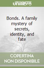 Bonds. A family mystery of secrets, identity, and fate libro