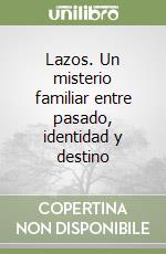 Lazos. Un misterio familiar entre pasado, identidad y destino libro