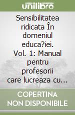 Sensibilitatea ridicata În domeniul educa?iei. Vol. 1: Manual pentru profesorii care lucreaza cu ESR