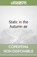 Static in the Autumn air libro