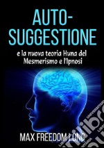 Auto-suggestione e la nuova teoria Huna del mesmerismo e l'ipnosi libro