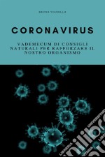 Coronavirus. Vademecum di consigli naturali per rafforzare il nostro organismo libro