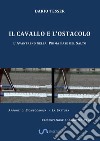 Il cavallo e l'ostacolo. L'avantreno nella prima fase del salto libro di Tesser Dario