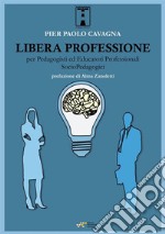 Libera professione per pedagogisti ed educatori professionali socio-pedagogici libro