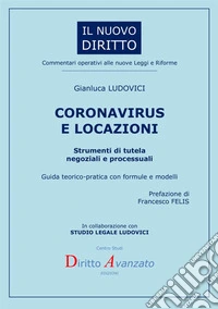 Coronavirus e locazioni. Strumenti di tutela negoziali e processuali. Guida teorico-pratica con formule e modelli libro