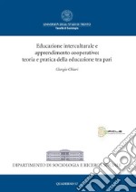 Educazione interculturale e apprendimento cooperativo: teoria e pratica della educazione tra pari libro