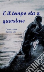 E il tempo sta a guardare libro