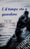 E il tempo sta a guardare libro di Natale Cesare Lelli Daniela