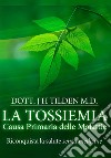 La tossiemia. La causa primaria delle malattie. Riconquista la salute senza medicine libro