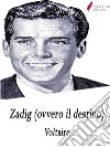 Zadig (ovvero il destino). E-book. Formato Mobipocket libro di Voltaire