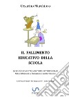 Il fallimento educativo della scuola. La scuola come strumento del potere sociale. Note e riflessioni su formazione e autoformazione libro di Marchioro Cesarino