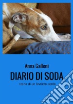 Diario di Soda. Storia di un levriero sordo libro