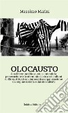 Olocausto. Con il termine Olocausto si intende la persecuzione e lo sterminio di circa sei milioni di ebrei. Attuati con burocratica organizzazione dal regime nazista e dai suoi alleati libro