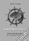 Manovrare il cervello. Consigli dalle neuroscienze per il benessere psicologico libro