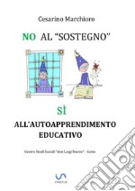 No al sostegno, Sì all'autoapprendimento educativo libro