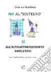 No al sostegno, Sì all'autoapprendimento educativo libro