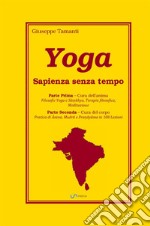 Yoga. Sapienza senza tempo. Parte prima: Cura dell'anima. Parte seconda: Cura del corpo libro