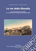 Le vie della filosofia. Storia della filosofia occidentale ad uso delle scuole medie superiori e degli autodidatti. Vol. 1: Dalle origini al Trecento libro