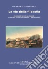 Le vie della filosofia. Storia della filosofia occidentale ad uso delle scuole medie superiori e degli autodidatti. Vol. 1: Dalle origini al Trecento libro