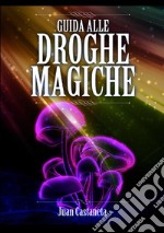 Guida alle droghe magiche libro