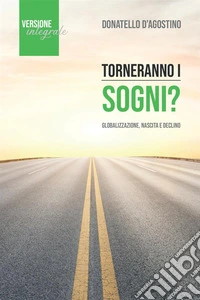 Torneranno i sogni? Globalizzazione, nascita e declino libro