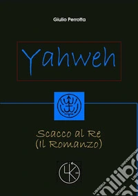 Yahweh. Scacco al re libro