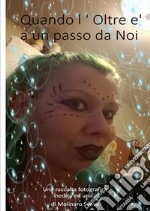 Quando l'oltre è a un passo da noi libro