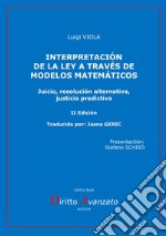 Interpretación de la ley a través de modelos matemáticos. Juicio, resolución alternativa, justicia predictiva libro