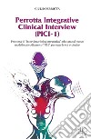 Perrotta Integrative Clinical Interview (PICI-1). Proposta di «Intervista clinica integrativa» adattata sul nuovo modello psicodinamico 'PIM' per tutte le età evolutive libro